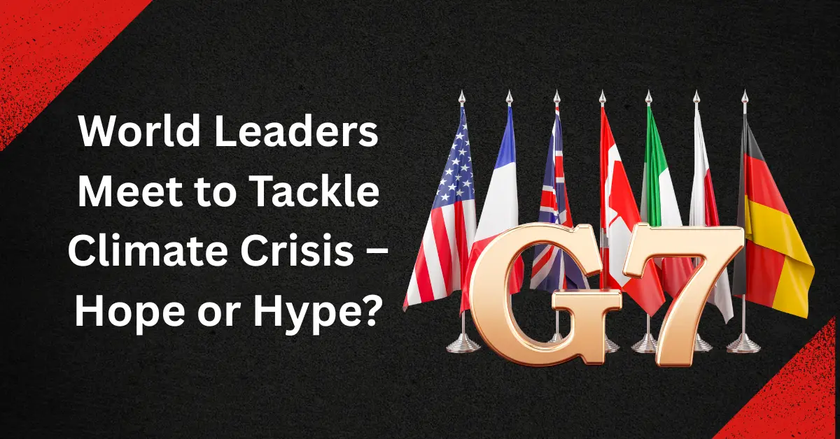 World Leaders Meet to Tackle Climate Crisis – Hope or Hype?
