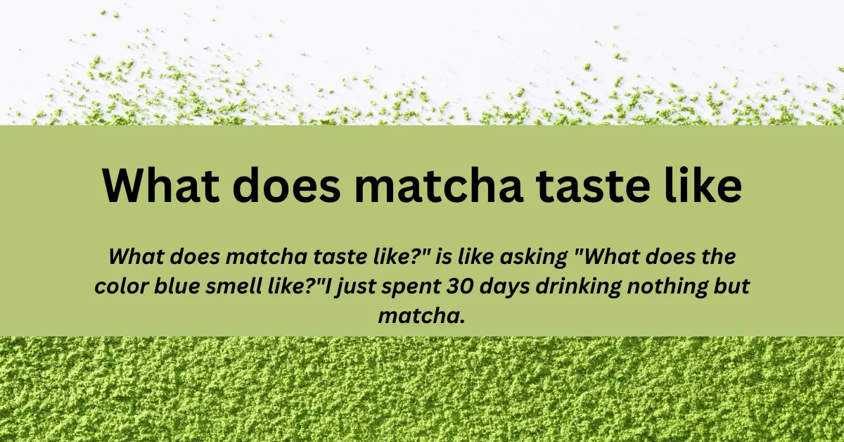 What does matcha taste like? The Truth Companies Don’t Want You to Know